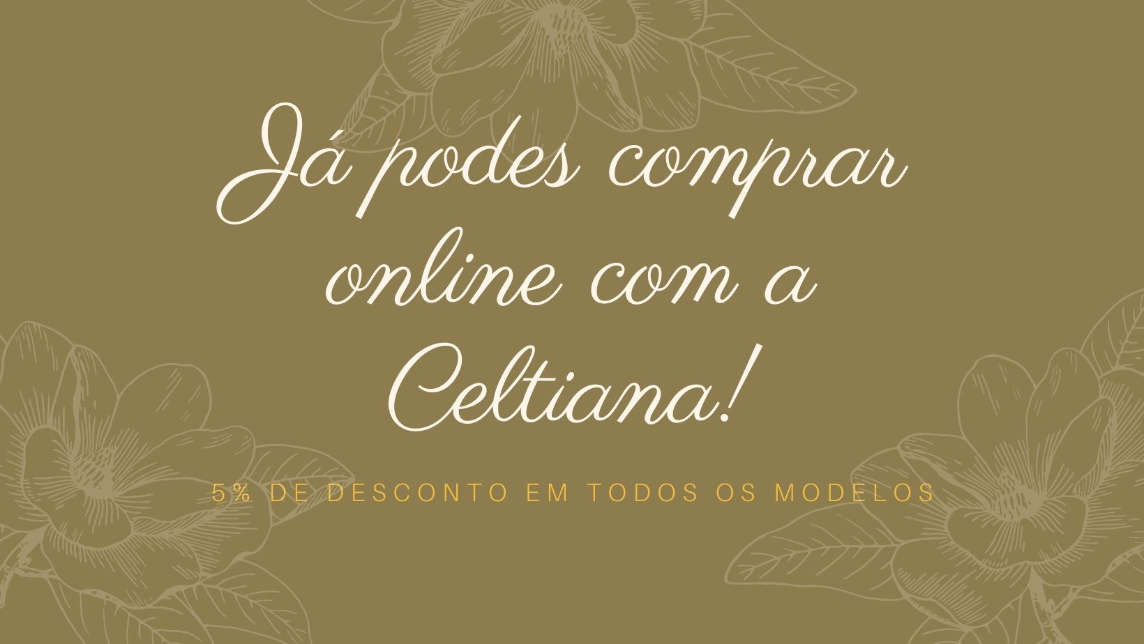 Já podes comprar online com a Celtiana! Aproveita os 5% de desconto de boas-vindas.